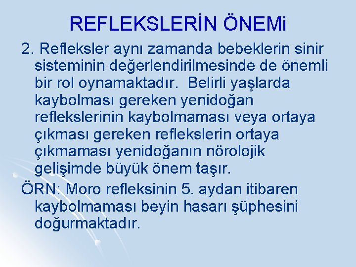 REFLEKSLERİN ÖNEMi 2. Refleksler aynı zamanda bebeklerin sinir sisteminin değerlendirilmesinde de önemli bir rol