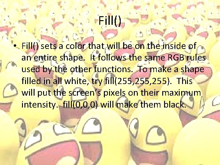 Fill() • Fill() sets a color that will be on the inside of an