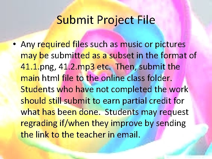 Submit Project File • Any required files such as music or pictures may be