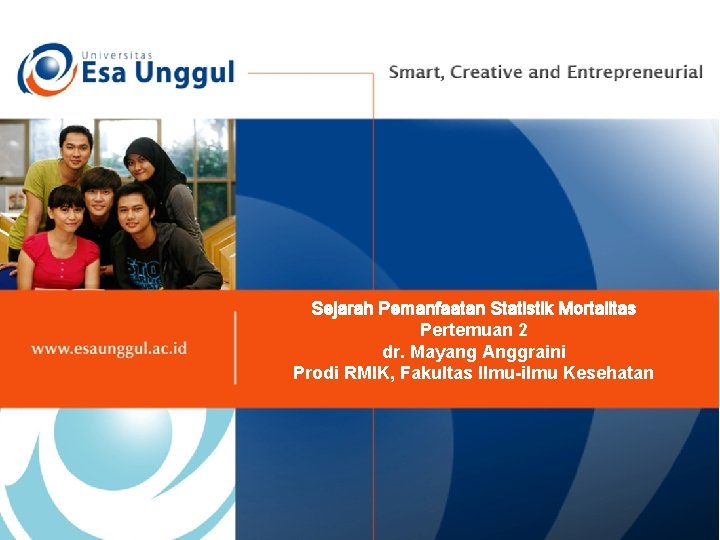 Sejarah Pemanfaatan Statistik Mortalitas Pertemuan 2 dr. Mayang Anggraini Prodi RMIK, Fakultas Ilmu-ilmu Kesehatan