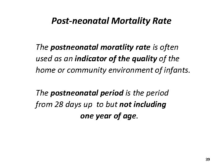 Post-neonatal Mortality Rate The postneonatal moratlity rate is often used as an indicator of