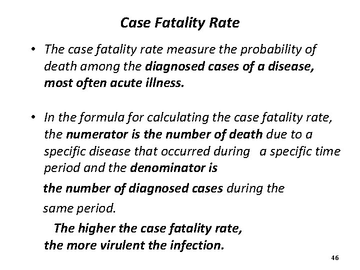 Case Fatality Rate • The case fatality rate measure the probability of death among