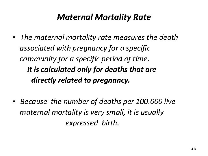 Maternal Mortality Rate • The maternal mortality rate measures the death associated with pregnancy