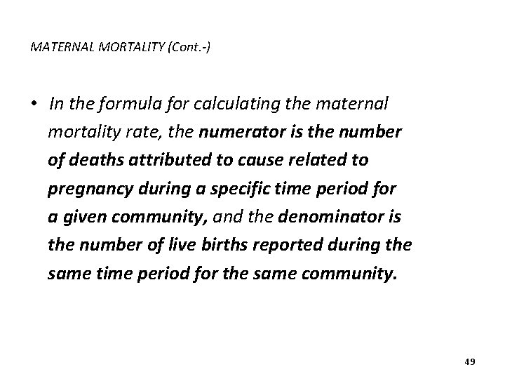 MATERNAL MORTALITY (Cont. -) • In the formula for calculating the maternal mortality rate,
