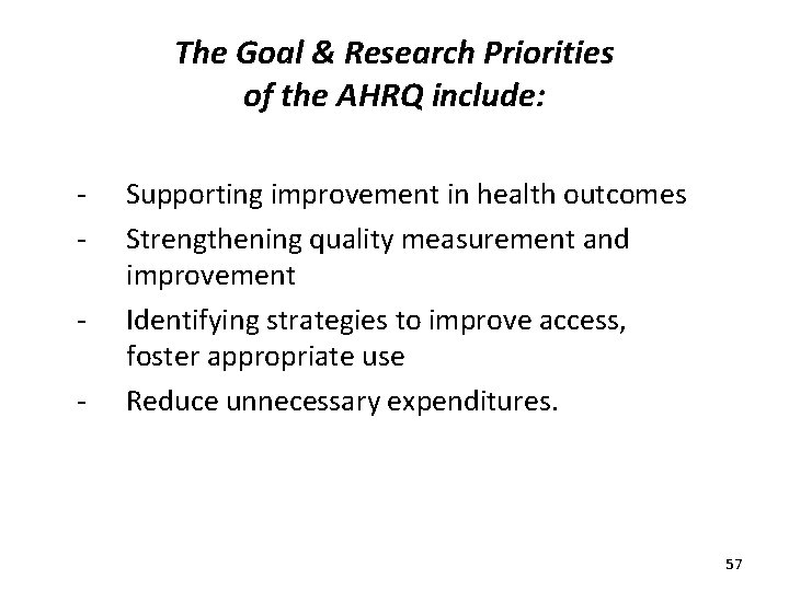 The Goal & Research Priorities of the AHRQ include: - Supporting improvement in health