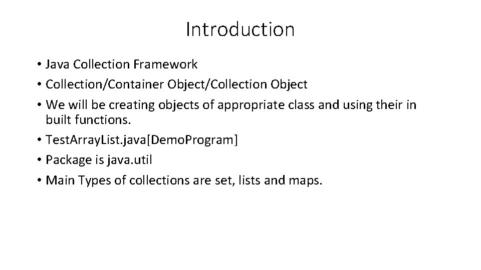 Introduction • Java Collection Framework • Collection/Container Object/Collection Object • We will be creating