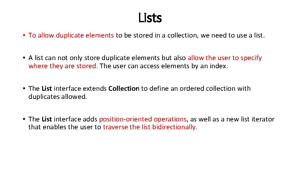 Lists • To allow duplicate elements to be stored in a collection, we need