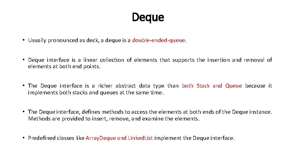 Deque • Usually pronounced as deck, a deque is a double-ended-queue. • Deque interface