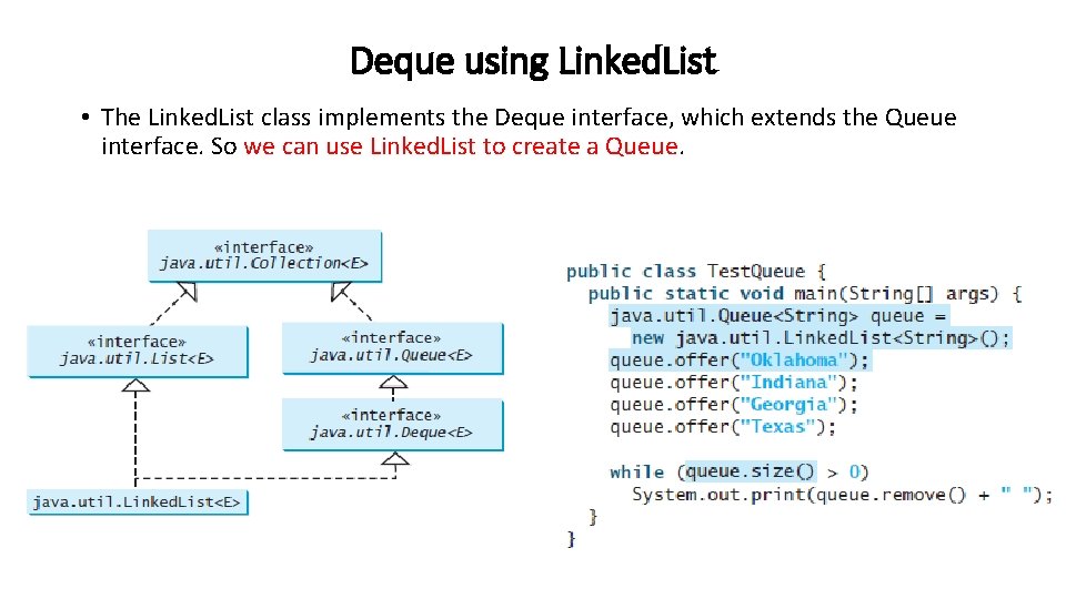 Deque using Linked. List • The Linked. List class implements the Deque interface, which