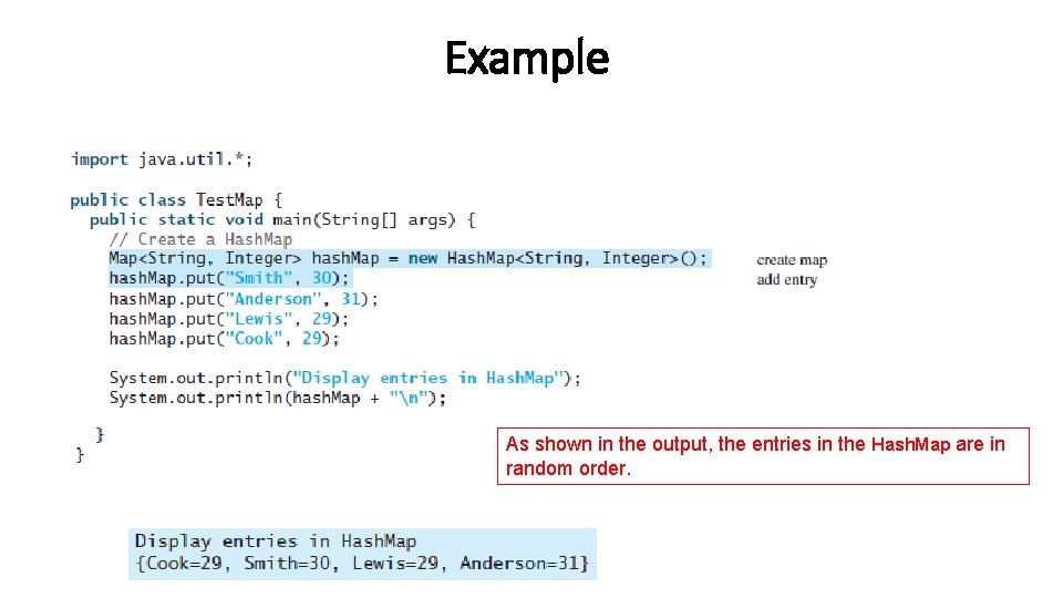 Example As shown in the output, the entries in the Hash. Map are in