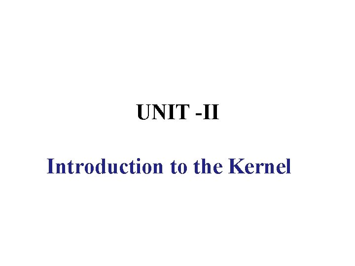 UNIT -II Introduction to the Kernel 