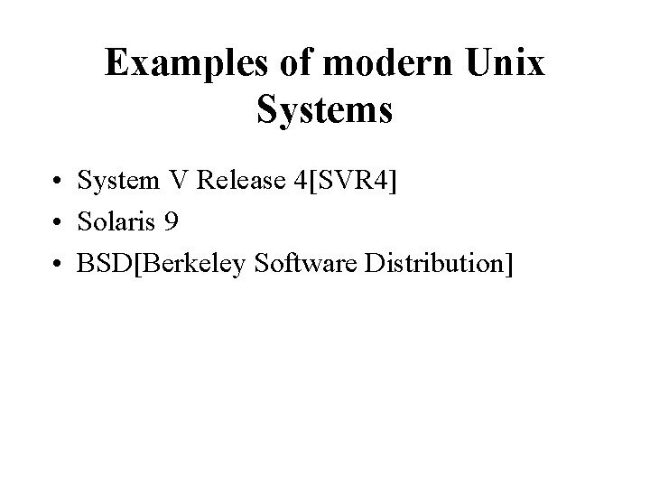 Examples of modern Unix Systems • System V Release 4[SVR 4] • Solaris 9