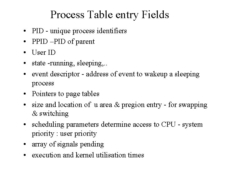 Process Table entry Fields • • • PID - unique process identifiers PPID –PID