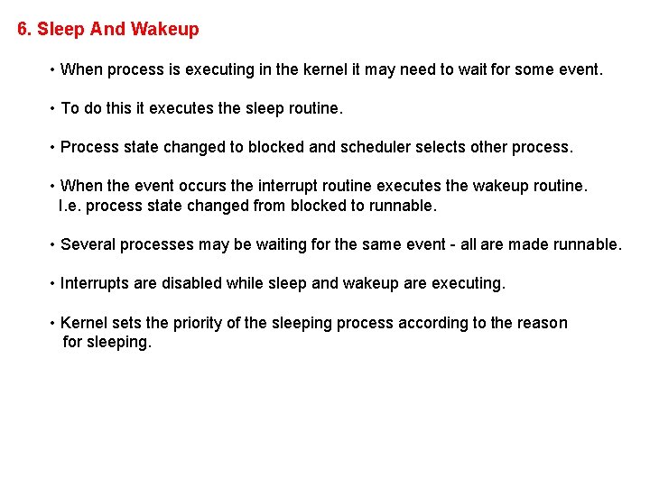 6. Sleep And Wakeup • When process is executing in the kernel it may