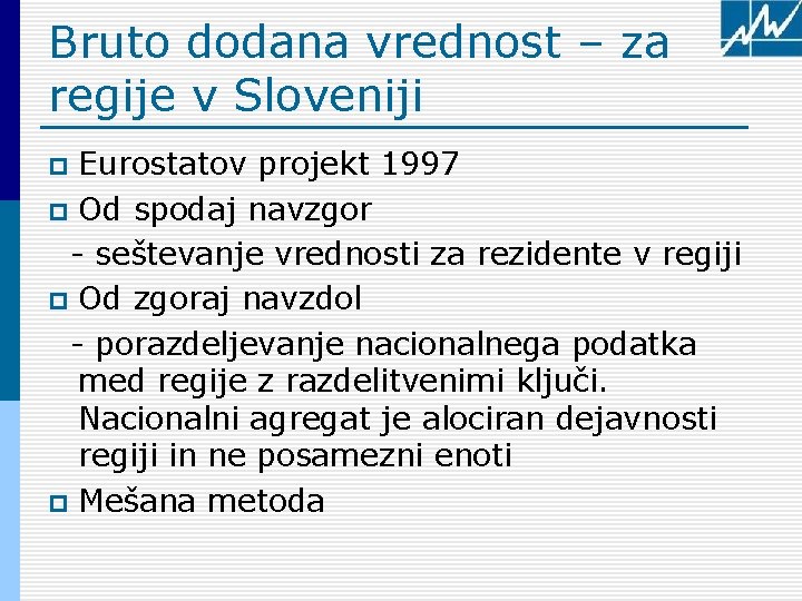 Bruto dodana vrednost – za regije v Sloveniji Eurostatov projekt 1997 p Od spodaj