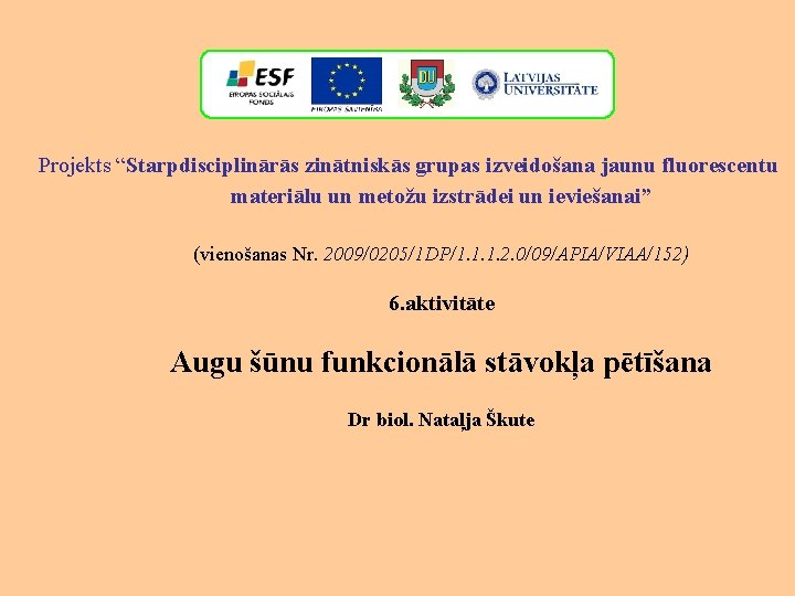 Projekts “Starpdisciplinārās zinātniskās grupas izveidošana jaunu fluorescentu materiālu un metožu izstrādei un ieviešanai” (vienošanas Projekts “Starpdisciplinārās zinātniskās grupas izveidošana jaunu fluorescentu materiālu un metožu izstrādei un ieviešanai” (vienošanas