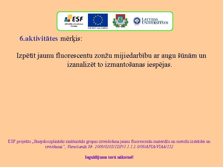 6. aktivitātes mērķis: Izpētīt jaunu fluorescentu zonžu mijiedarbību ar augu šūnām un izanalizēt to