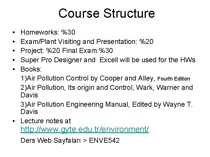 Course Structure • • • Homeworks: %30 Exam/Plant Visiting and Presentation: %20 Project: %20