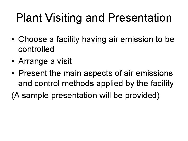 Plant Visiting and Presentation • Choose a facility having air emission to be controlled