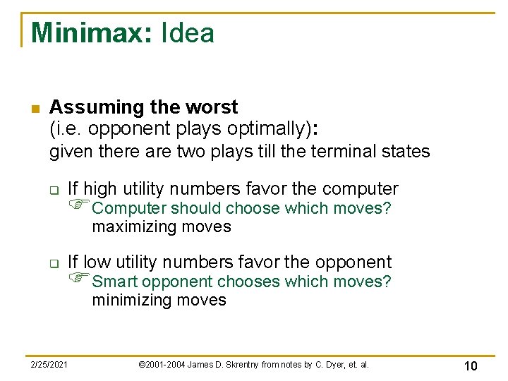 Minimax: Idea n Assuming the worst (i. e. opponent plays optimally): given there are