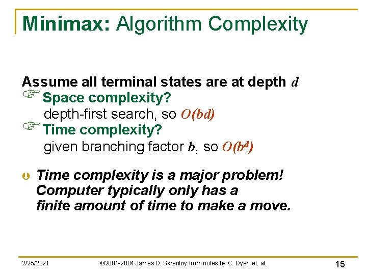 Minimax: Algorithm Complexity Assume all terminal states are at depth d FSpace complexity? depth-first