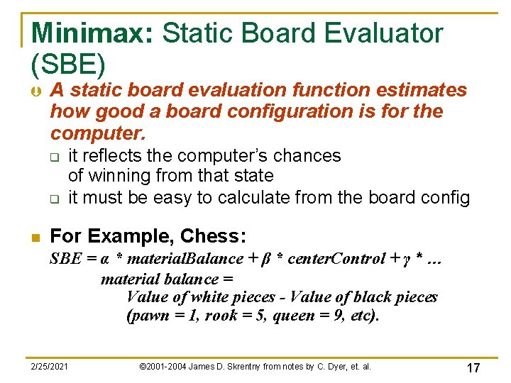 Minimax: Static Board Evaluator (SBE) Þ A static board evaluation function estimates how good