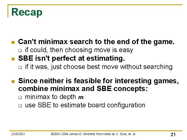 Recap n Can't minimax search to the end of the game. q n SBE