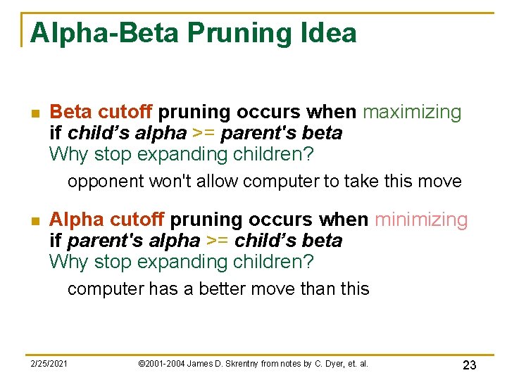 Alpha-Beta Pruning Idea n Beta cutoff pruning occurs when maximizing if child’s alpha >=