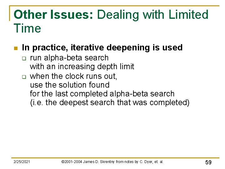 Other Issues: Dealing with Limited Time n In practice, iterative deepening is used q