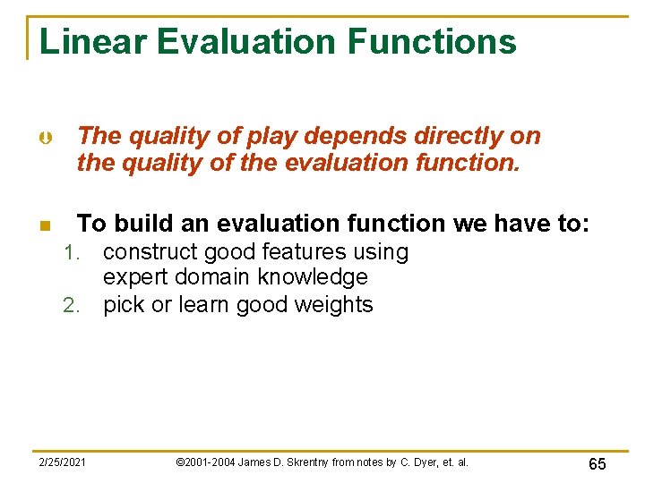 Linear Evaluation Functions Þ The quality of play depends directly on the quality of