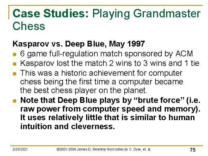 Case Studies: Playing Grandmaster Chess Kasparov vs. Deep Blue, May 1997 n 6 game