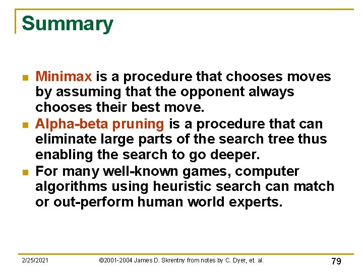 Summary n n n Minimax is a procedure that chooses moves by assuming that