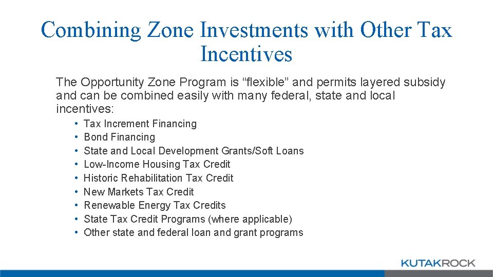 Combining Zone Investments with Other Tax Incentives The Opportunity Zone Program is “flexible” and