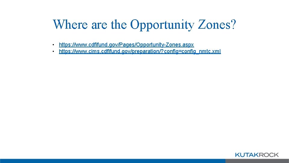 Where are the Opportunity Zones? • https: //www. cdfifund. gov/Pages/Opportunity-Zones. aspx • https: //www.