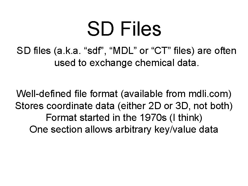 SD Files SD files (a. k. a. “sdf”, “MDL” or “CT” files) are often