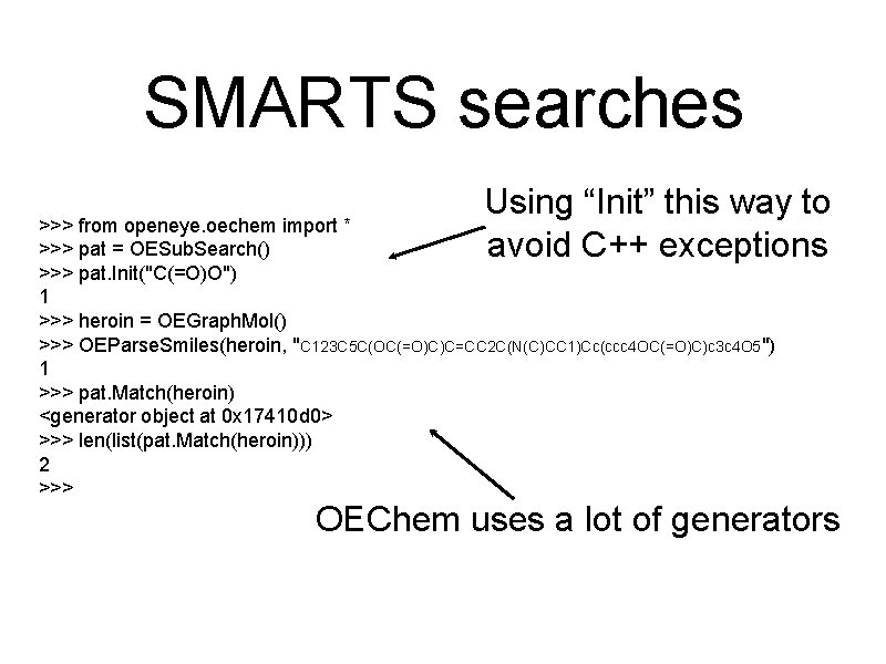 SMARTS searches Using “Init” this way to avoid C++ exceptions >>> from openeye. oechem