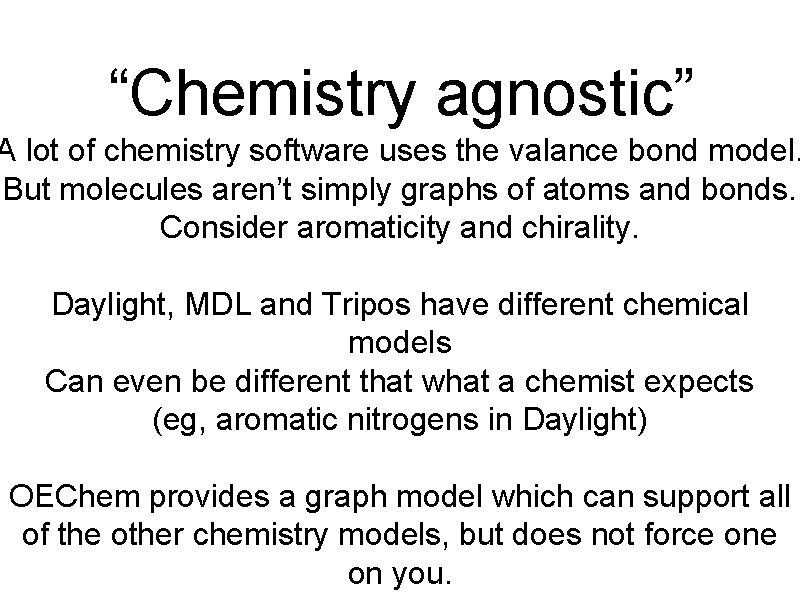 “Chemistry agnostic” A lot of chemistry software uses the valance bond model. But molecules