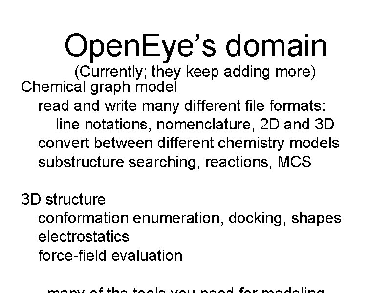 Open. Eye’s domain (Currently; they keep adding more) Chemical graph model read and write