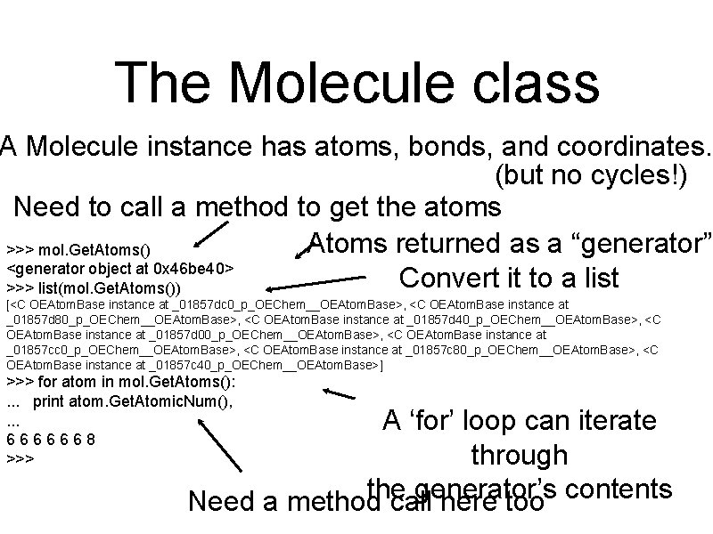 The Molecule class A Molecule instance has atoms, bonds, and coordinates. (but no cycles!)