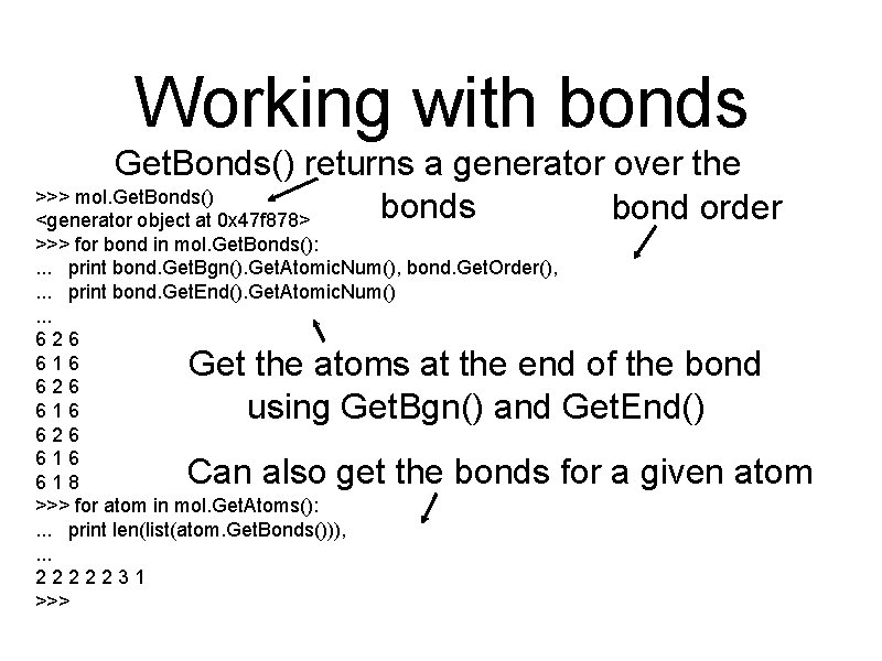 Working with bonds Get. Bonds() returns a generator over the >>> mol. Get. Bonds()