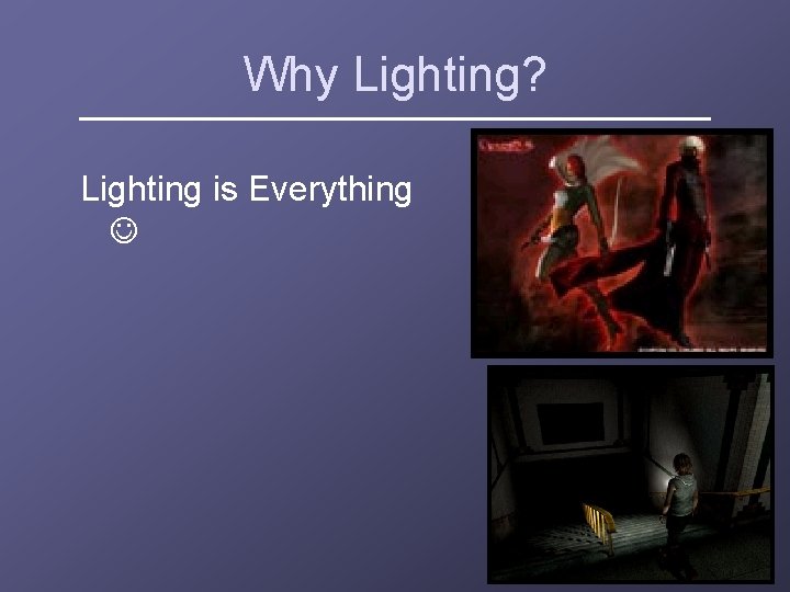 Why Lighting? Lighting is Everything 