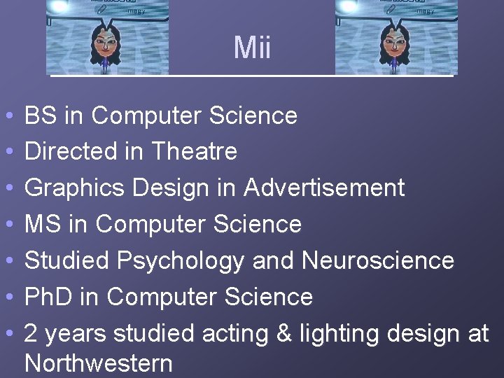 Mii • • BS in Computer Science Directed in Theatre Graphics Design in Advertisement