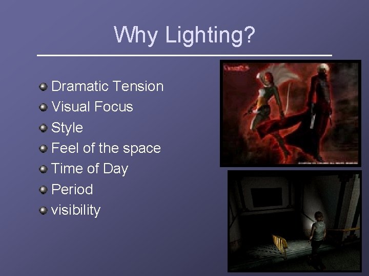 Why Lighting? Dramatic Tension Visual Focus Style Feel of the space Time of Day