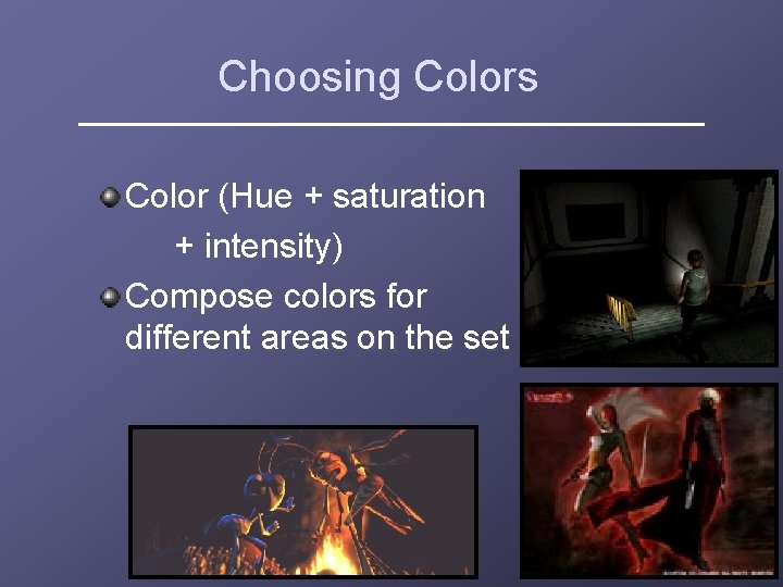 Choosing Colors Color (Hue + saturation + intensity) Compose colors for different areas on