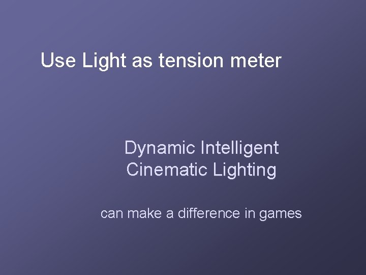 Use Light as tension meter Dynamic Intelligent Cinematic Lighting can make a difference in