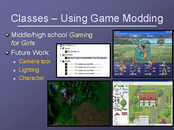 Classes – Using Game Modding Middle/high school Gaming for Girls Future Work: n n