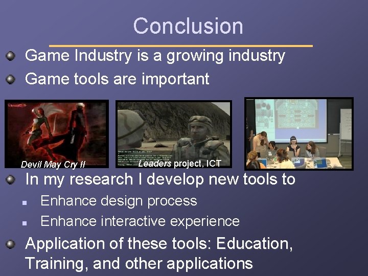 Conclusion Game Industry is a growing industry Game tools are important Devil May Cry