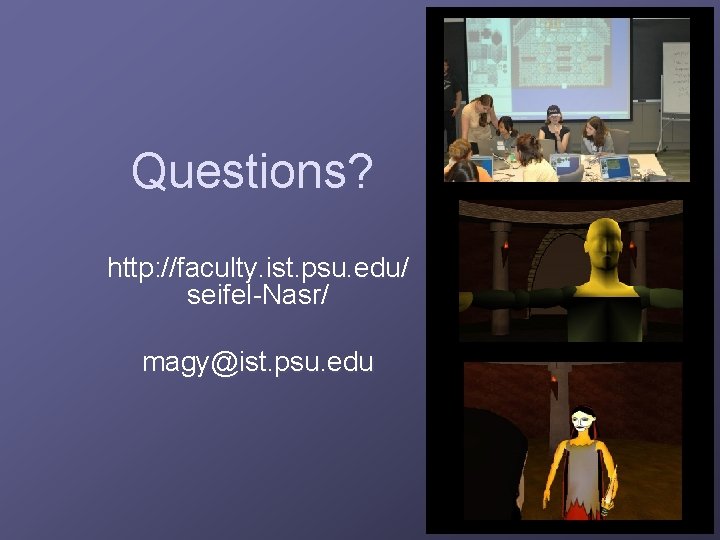 Questions? http: //faculty. ist. psu. edu/ seifel-Nasr/ magy@ist. psu. edu 