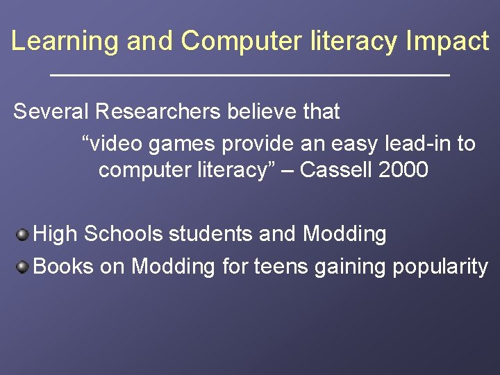 Learning and Computer literacy Impact Several Researchers believe that “video games provide an easy
