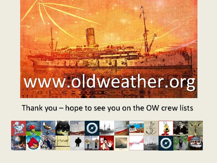www. oldweather. org Thank you – hope to see you on the OW crew